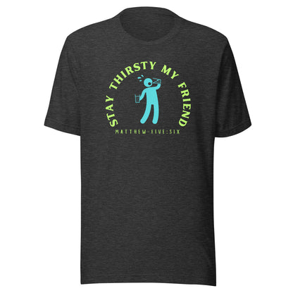 Stay Thirsty My Friend short sleeve t-shirt dark gray heather