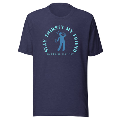 Stay Thirsty My Friend short sleeve t-shirt heather midnight navy