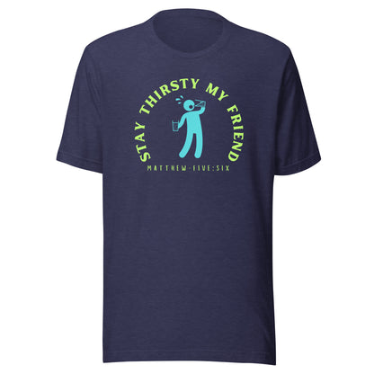 Stay Thirsty My Friend short sleeve t-shirt heather midnight navy